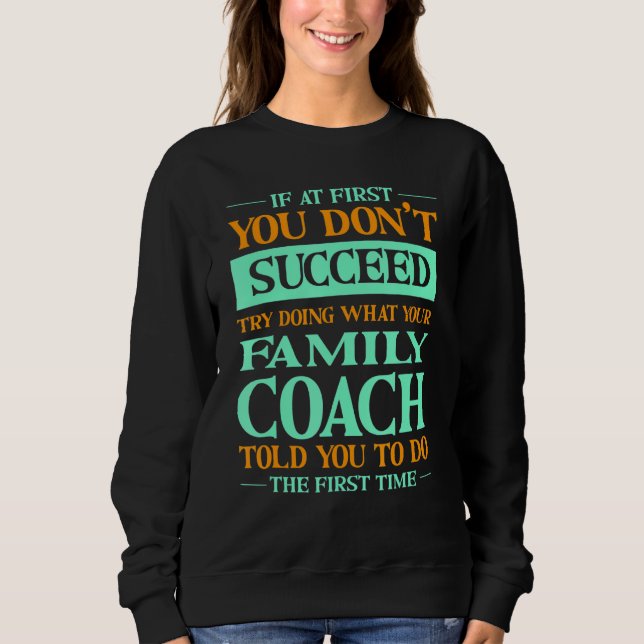 Try Doing What Your Family Coach Told You   T Shirt (Framsida)