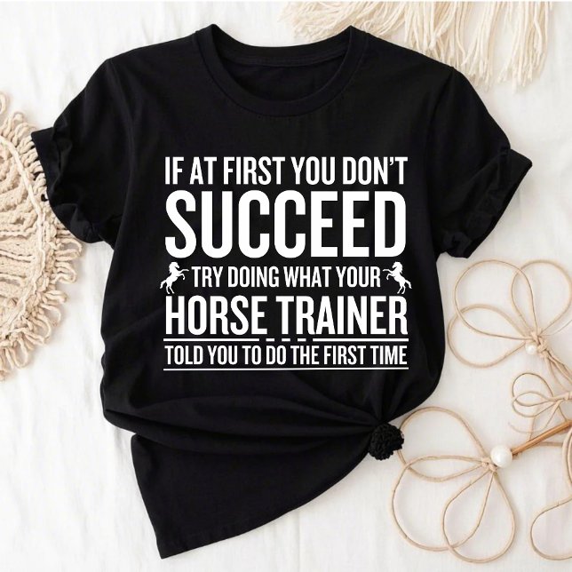 Try Doing What Your Horse Trainer Told You T Shirt (Skapare uppladdad)