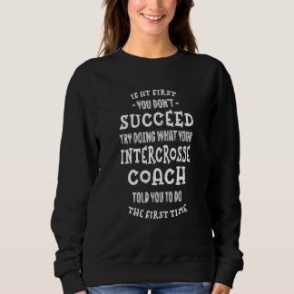 Try Doing What Your Intercrosse Coach Told You T Shirt