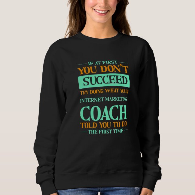 Try Doing What Your Internet Marketing Coach Told  T Shirt (Framsida)
