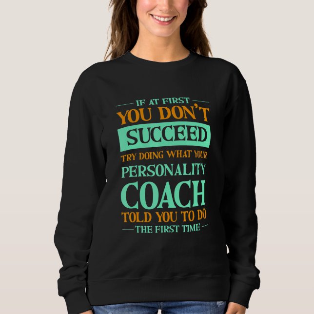 Try Doing What Your Personality Coach Told You  1 T Shirt (Framsida)