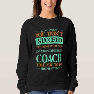 Try Doing What Your Ski Mountaineering Coach Told T Shirt