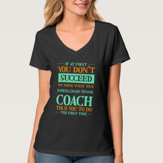 Try Doing What Your Wheelchair Tennis Coach Told Y T Shirt (Framsida)