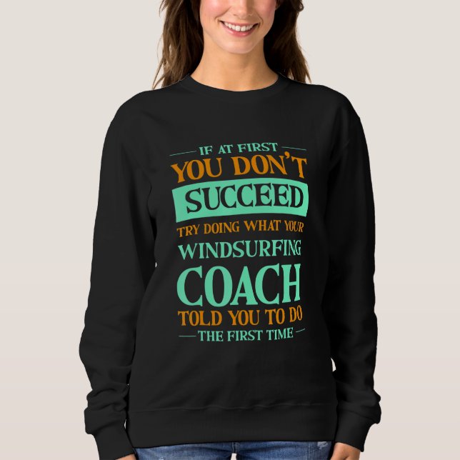 Try Doing What Your Windsurfing Coach Told You   T Shirt (Framsida)