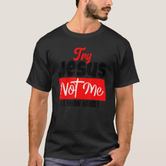 Try Jesus Not Me  Christian Saying Gospel Womens C T Shirt