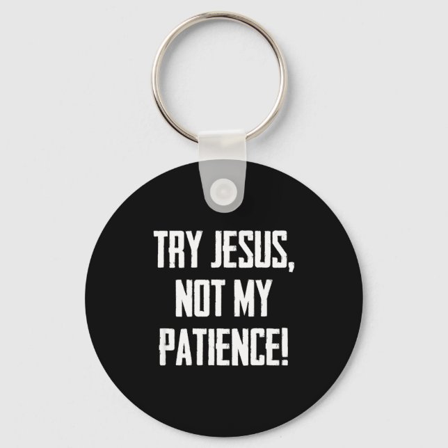 Try Jesus Not My Patience Funny Christian Gift Fai Nyckelring (Framsida)