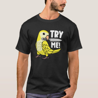 Try Me Parrot With Knife I Lutino Monk Parakeet Qu T Shirt