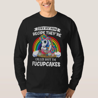 Try My New Recipe They're Called Shut The Fucupcak T Shirt
