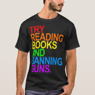 TRY READING BOOKS AND BANNING GUNS  Gay animal  T Shirt
