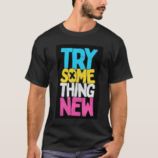 TRY SOMETHING NEW  T SHIRT