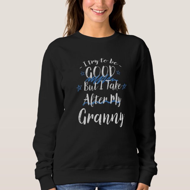 Try To Be Good But I Take After My Granny  Grandma T Shirt (Framsida)