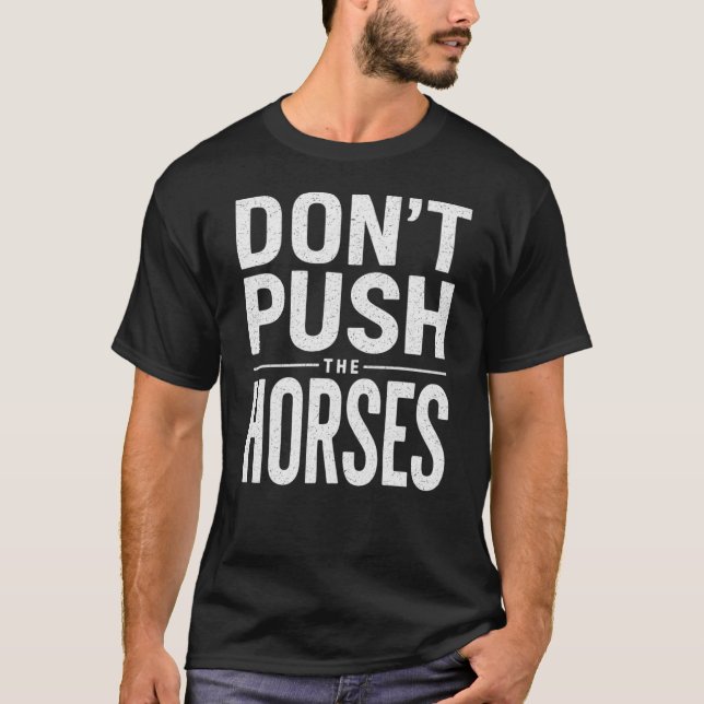 Tryck inte på hästarna - Roligt Meme-citat  T Shirt (Framsida)