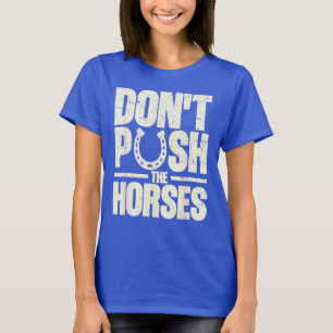 Tryck inte på notan för hästar för sarkastisk t shirt