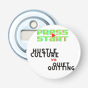 TRYCK PÅ START, HUSTLE CULTURE VS QUIET QUITING FLASKÖPPNARE
