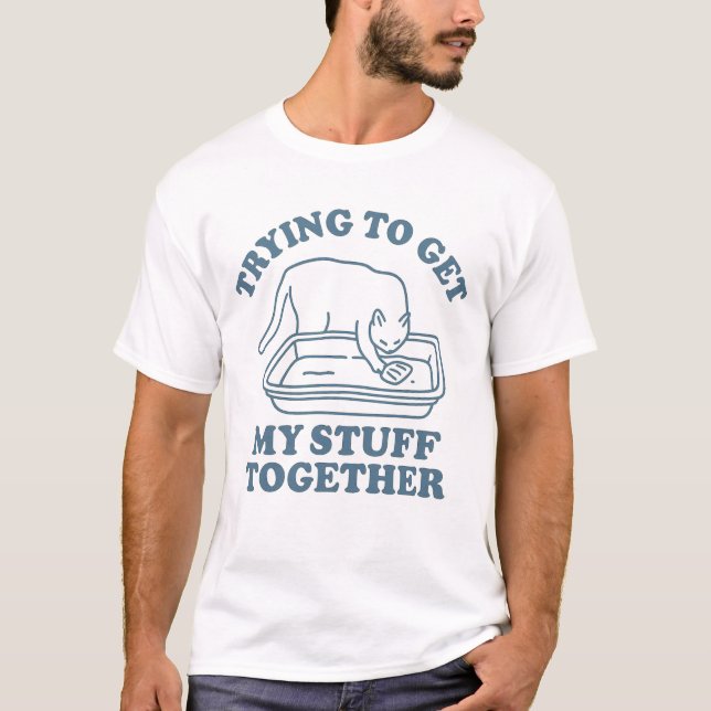 Trying to Get My Stuff Together Funny Cat T Shirt (Framsida)