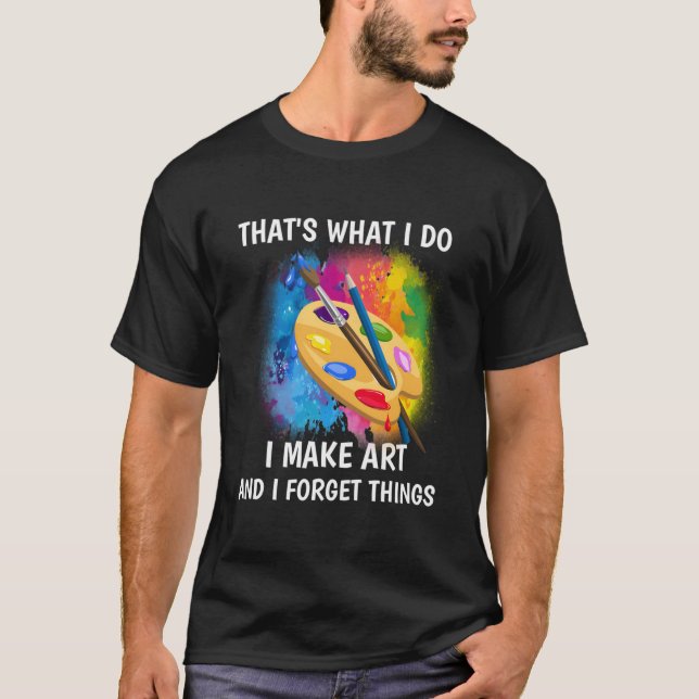 T'S W I Do I Make And I Forget Things T Shirt (Framsida)