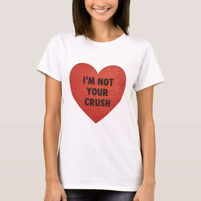 Tshirt Im not your crush T Shirt (Framsida)