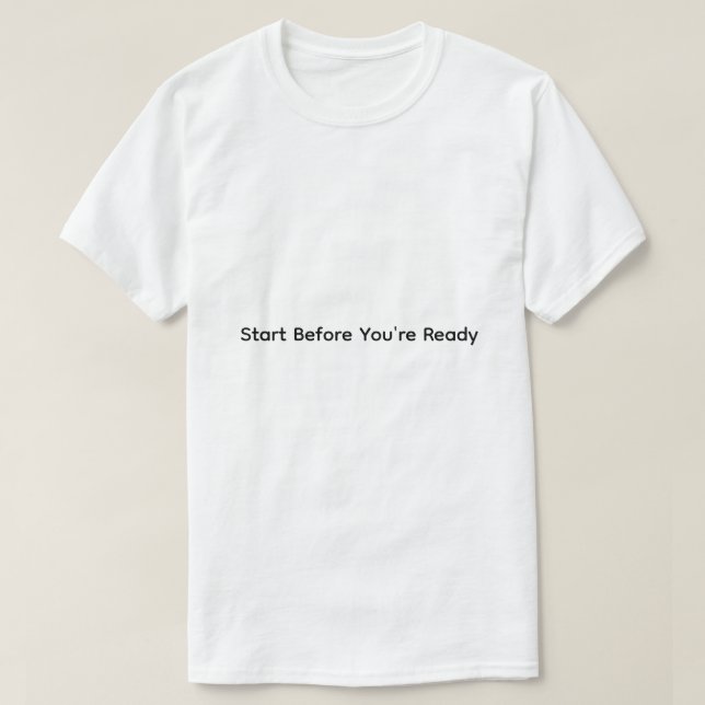 Tshirt män Starta innan du är redo T Shirt (Design framsida)