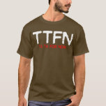 TTFN T-SHIRT<br><div class="desc">Endast för skjortor av mörk.</div>