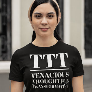 TTT- Tenaciär, tankfull, omvandlande T Shirt