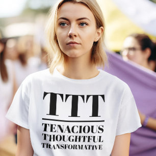 TTT- Tenaciär, tankfull, omvandlande T Shirt