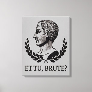 Tu, Brute? Shakespeares Julius Caesar Quote V Canvastryck