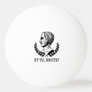 Tu, Brute? Shakespeares Julius Caesar Quote V Pingisboll