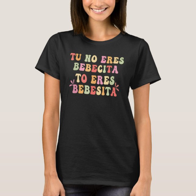 Tu No Eres Bebecita To Eres Bebesota B Bunny Retro T Shirt (Framsida)