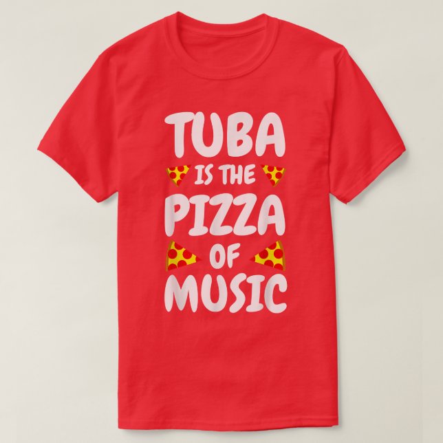 Tuba Is The Pizza Of Musictuba Player Gifts Tuba N T Shirt (Design framsida)