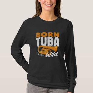 Tuba Player Born Tuba Vild Music Älskare T Shirt