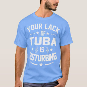 Tuba Player Disturing Funny Quote T Shirt
