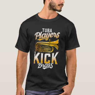 Tuba Players Kick Brass Funny Tuba T Shirt
