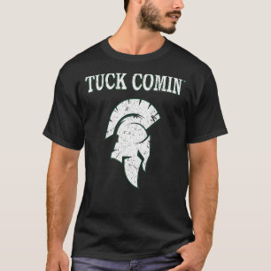 Tuck Comin' T Shirt