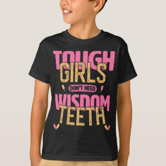Tuff Girls behöver inte Wisdom Teeth Recovery T Shirt