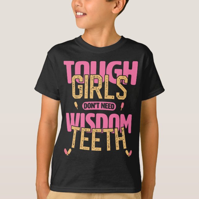 Tuff Girls behöver inte Wisdom Teeth Recovery T Shirt (Framsida)
