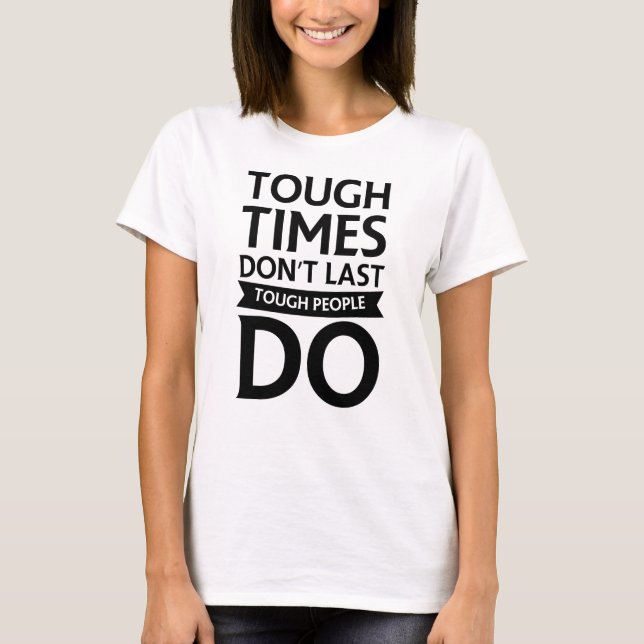 Tuff Time Do Not Last Tuff People Do T Shirt (Framsida)