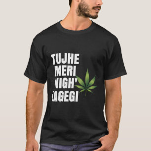 Tujhe Meri High Lagegi Desi Bollywood T Shirt