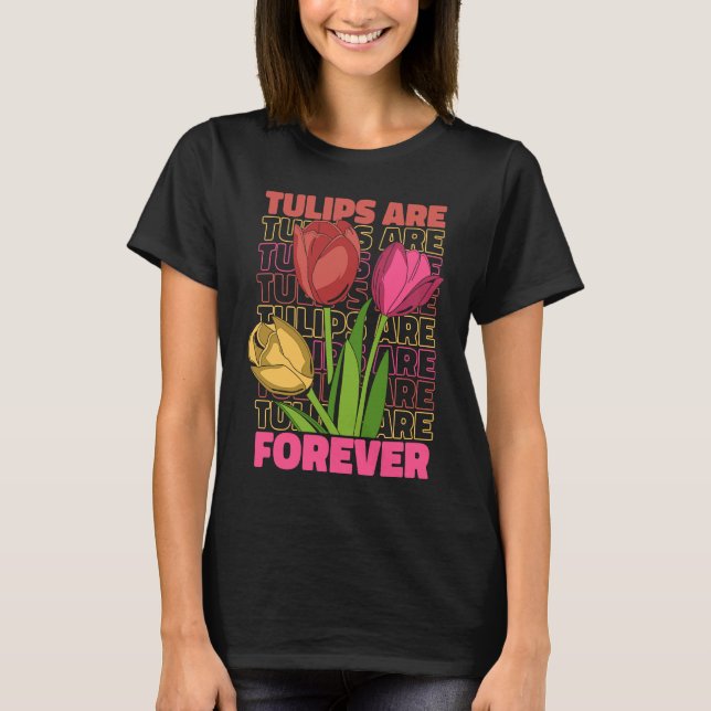 Tulip Gardening Forever Gardener Garden  Tulips T Shirt (Framsida)
