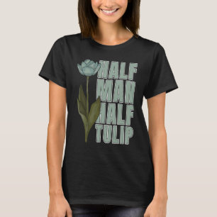 Tulip Guy Garden Gardener Tulips T Shirt