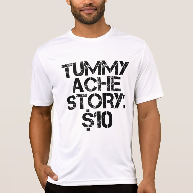 Tummy Ache Story $10 Stomachache Funny T Shirt (Framsida)