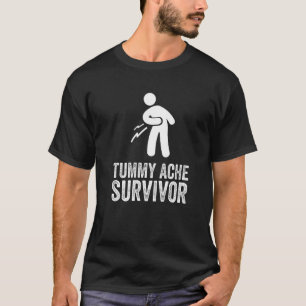 Tummy Ache Survivor Stomach Ache My Tummy Ontr IB T Shirt
