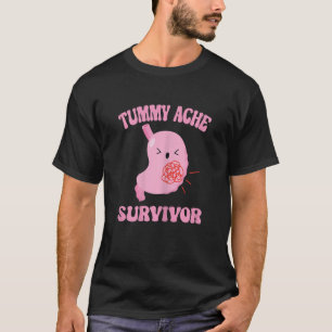 Tummy Ache Survivor Stomach Ache T Shirt