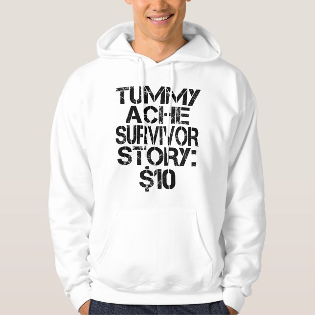 Tummy Ache Survivor Story $10 Stomachache Funny Hoodie (Framsida)