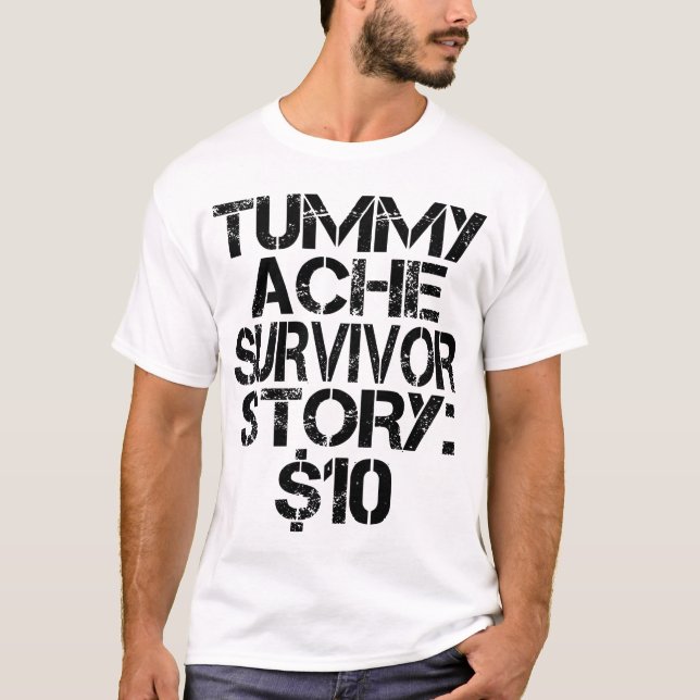Tummy Ache Survivor Story $10 Stomachache Funny T Shirt (Framsida)