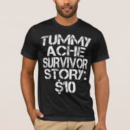 Tummy Ache Survivor Story $10 Stomachache IBS T Shirt