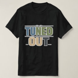 Tuned Out — Clean Streetwear Statement T Shirt