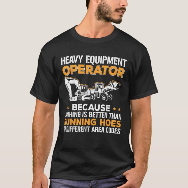 Tung utrustning Backhoe Grävmaskin Operatör Kör T Shirt (Framsida)