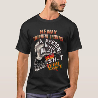 Tunga utrustningsoperatör en person som Bygger Shj T Shirt