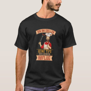 Tunna am Grillen Keine Tipps Bier Bringen Abflug P T Shirt