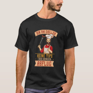 Tunna am Grillen Keine Tipps Bier Bringen Abflug P T Shirt